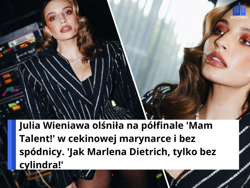 Julia Wieniawa olśniła na półfinale 'Mam Talent!' w cekinowej marynarce i bez spódnicy. 'Jak Marlena Dietrich, tylko bez cylindra!'